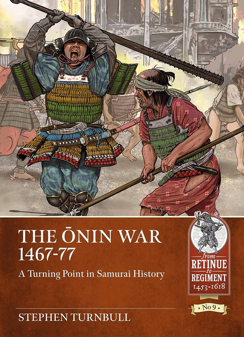 The ÅŒnin War 1467-77: A Turning Point in Samurai History