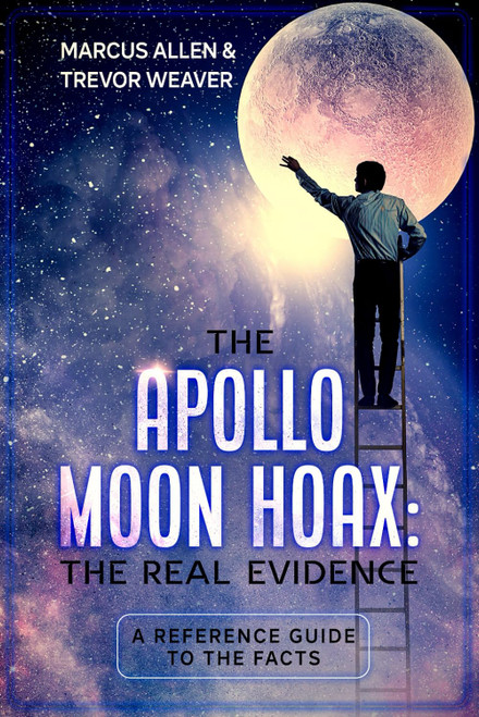 The Apollo Moon Hoax: The Real Evidence: A Reference Guide to the Facts