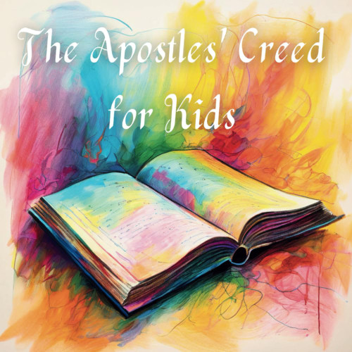The Apostles' Creed for Kids