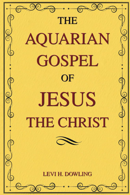The Aquarian Gospel of Jesus the Christ