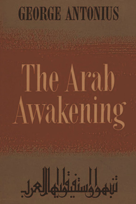 The Arab Awakening: The Story of the Arab National Movement