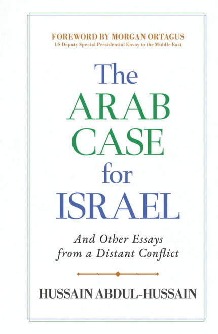 The Arab Case for Israel: And Other Essays from a Distant Conflict