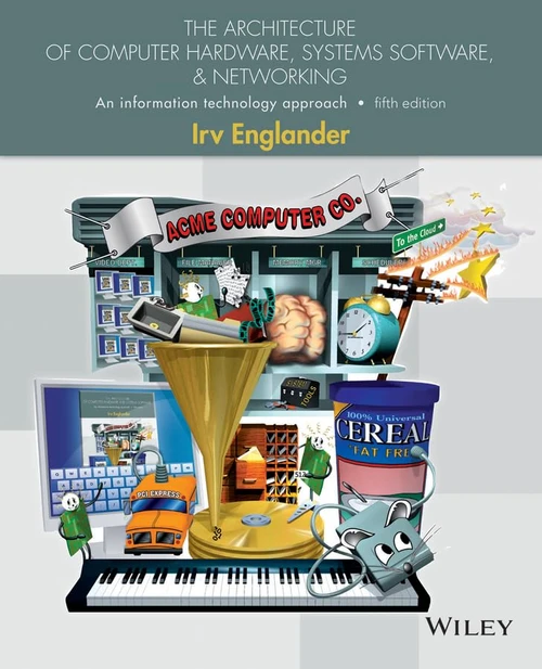 The Architecture of Computer Hardware, Systems Software, and Networking