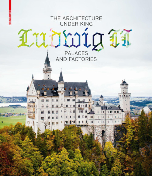 The Architecture Under King Ludwig II - Palaces and Factories