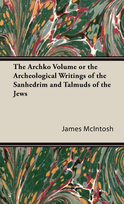 The Archko Volume or the Archeological Writings of the Sanhedrim and
