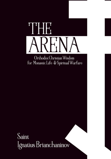 The Arena: Orthodox Christian Wisdom for Monastic Life & Spiritual Warfare