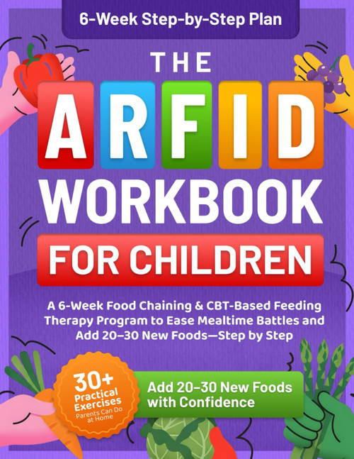 The ARFID Workbook for Children: A 6-Week Food Chaining & CBT-Based