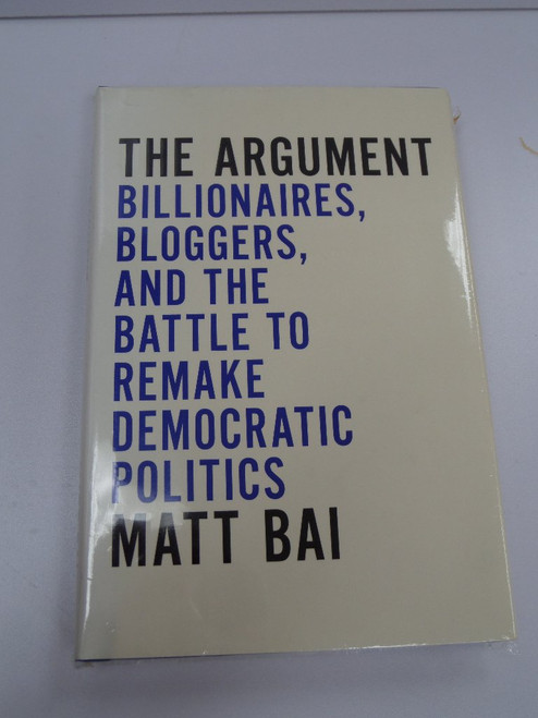 The Argument: Billionaires, Bloggers, and the Battle to Remake Democratic