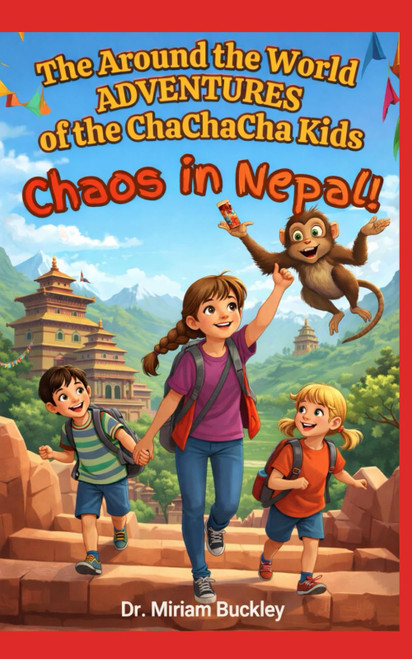 The Around the World Adventures of the ChaChaCha Kids: Chaos in Nepal!