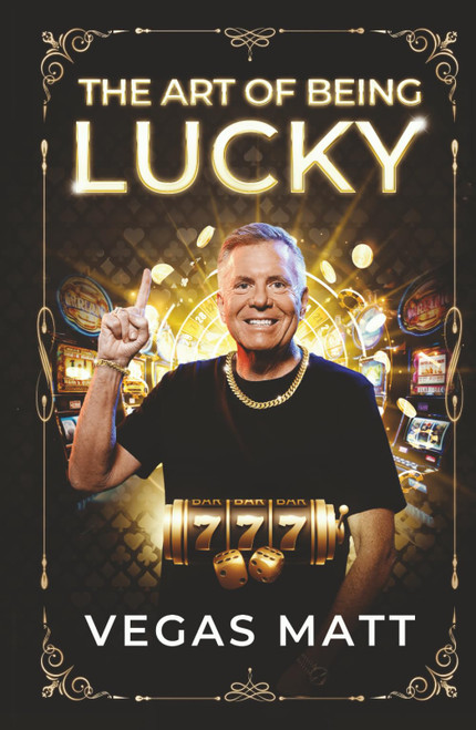 THE ART OF BEING LUCKY: Vegas Matt on Gambling