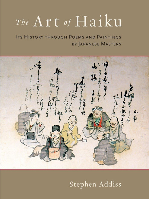 The Art of Haiku: Its History through Poems and Paintings by Japanese