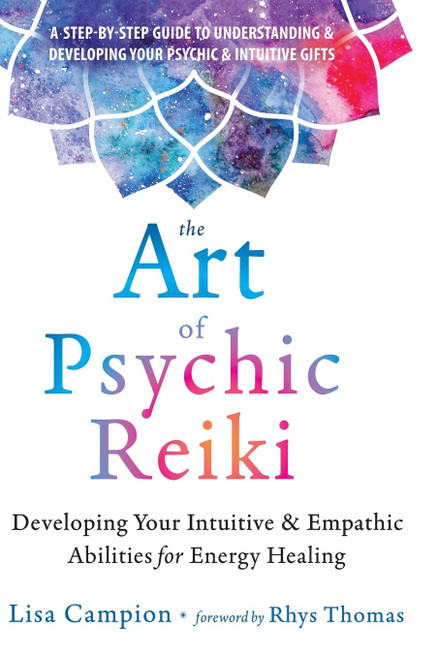 The Art of Psychic Reiki: Developing Your Intuitive and Empathic