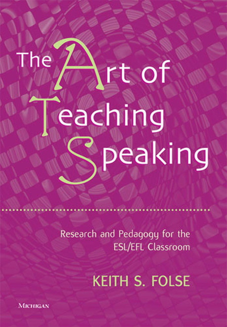 The Art of Teaching Speaking: Research and Pedagogy for the ESL/EFL