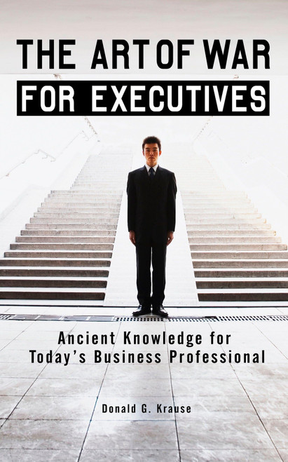 The Art of War for Executives: Ancient Knowledge for Today's Business