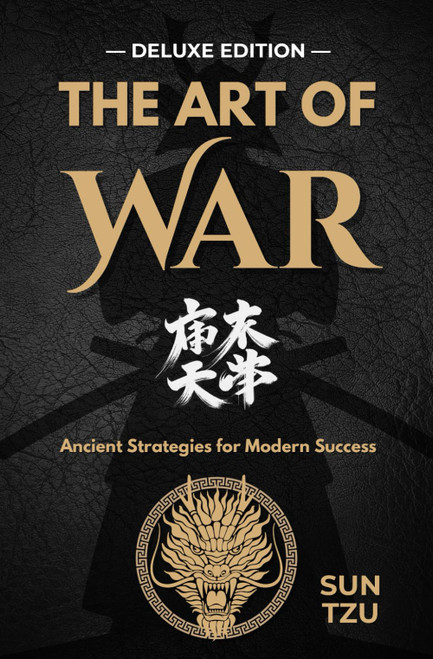 The Art of War: Mastering Strategy for Life and Leadership