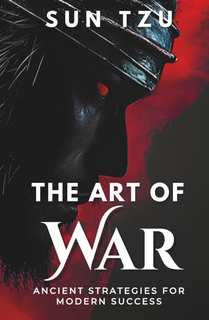 The Art of War: Mastering Strategy for Life and Leadership