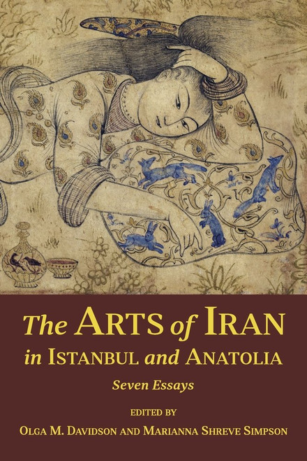 The Arts of Iran in Istanbul and Anatolia: Seven Essays (Ilex Series)