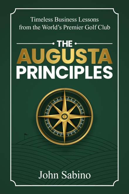The Augusta Principles: Timeless Business Lessons from the World's
