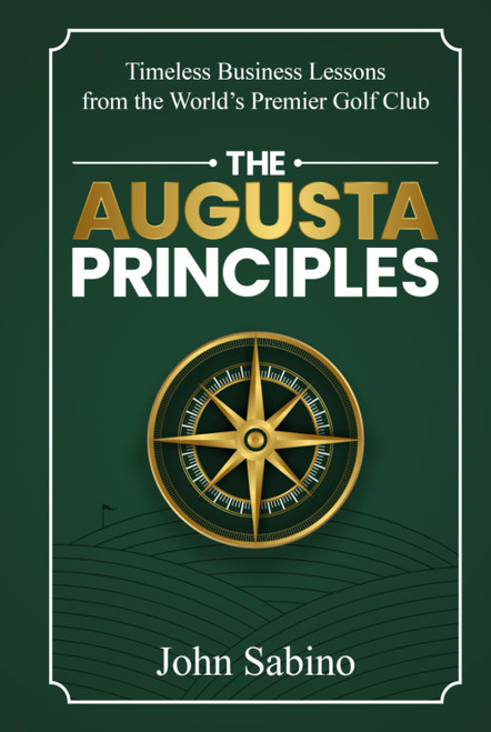 The Augusta Principles: Timeless Business Lessons from the World's