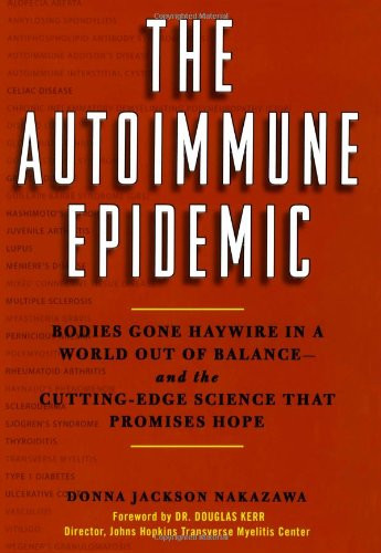 The Autoimmune Epidemic: Bodies Gone Haywire in a World Out of