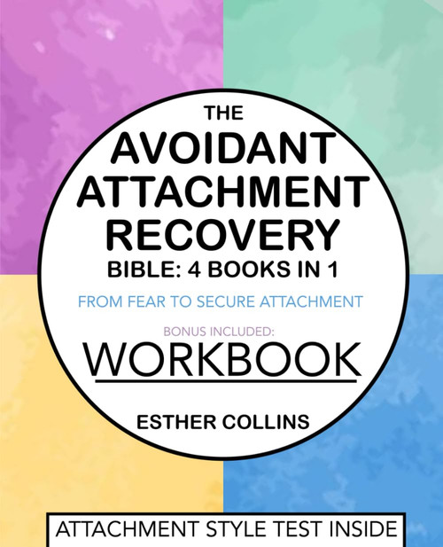 The Avoidant Attachment Recovery Bible: From Fear to Secure Attachment − Unlock Emotional Intimacy