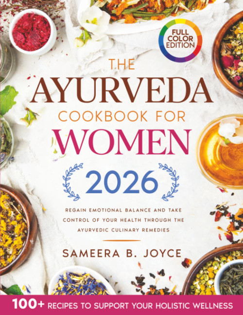 The Ayurveda Cookbook for Women: Regain Emotional Balance and Take