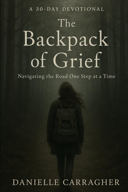 The Backpack of Grief: Navigating the Road One Step at a Time