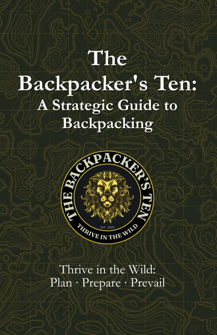 The Backpacker's Ten: A Strategic Guide to Backpacking: Thrive in the