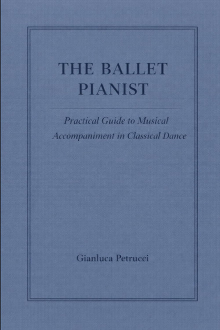 The Ballet Pianist - Practical Guide to Musical Accompaniment in