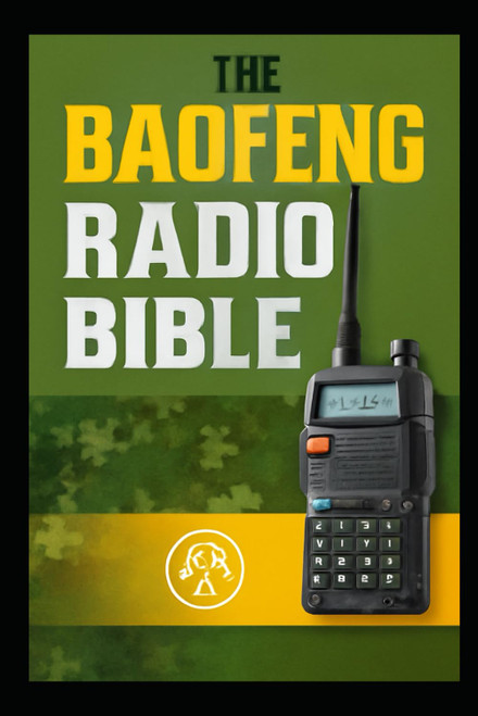 THE BAOFENG RADIO BIBLE: The Complete Step-by-Step Survival Manual &