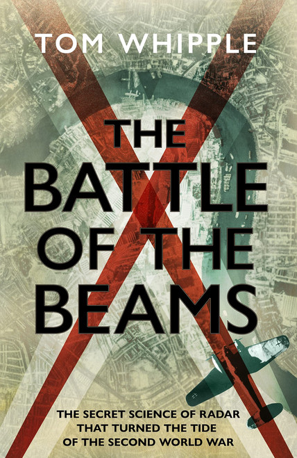 The Battle of the Beams: The secret science of radar that turned the tide