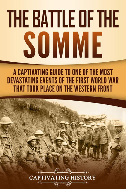 The Battle of the Somme: A Captivating Guide to One of the Most