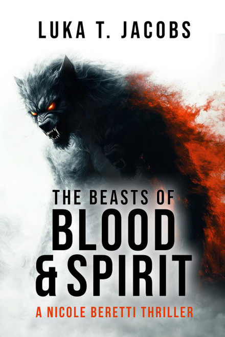 The Beasts of Blood and Spirit: A Nicole Beretti Thriller