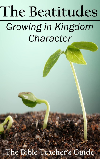 The Beatitudes: Growing in Kingdom Character (Volume 16)