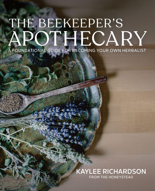 The Beekeeper's Apothecary: A Foundational Guide For Becoming Your Own