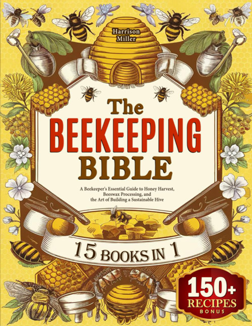 The Beekeeping Bible: A Beekeeper's Essential Guide to Honey Harvest