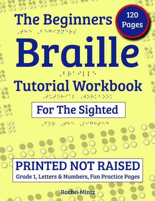 The Beginners Braille Tutorial Workbook for The Sighted