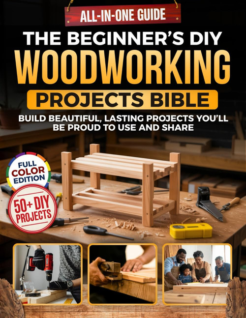 The Beginner's DIY Woodworking Projects Bible