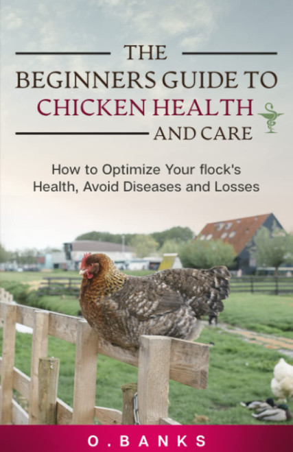 The Beginners Guide to Chicken Health and Care