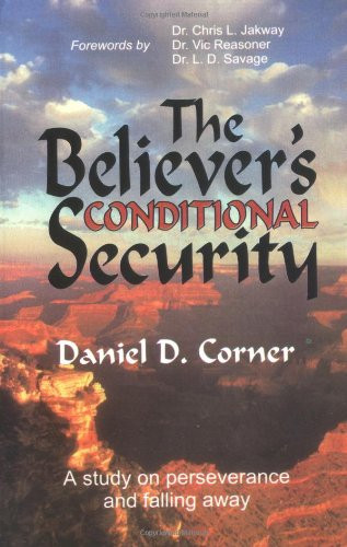 The Believer's Conditional Security: Eternal Security Refuted