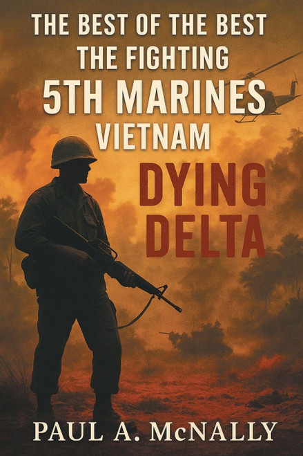 The Best of the Best the Fighting 5th Marines Vietnam: Dying Delta