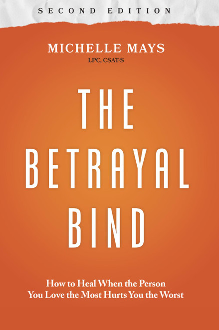 The Betrayal Bind: How to Heal When the Person You Love the Most Hurts