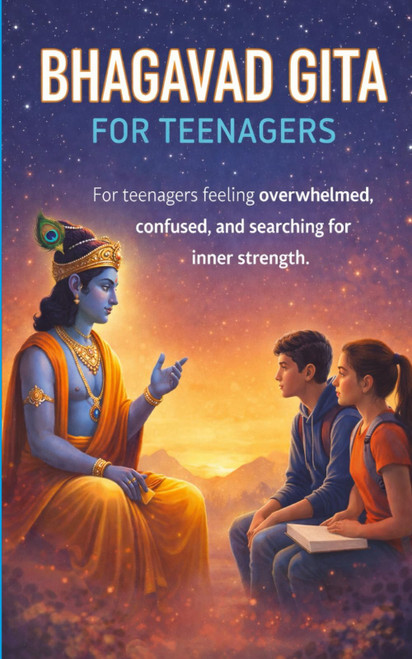 The Bhagavad Gita for Teenagers: A Guide to Clarity, Courage, and Calm