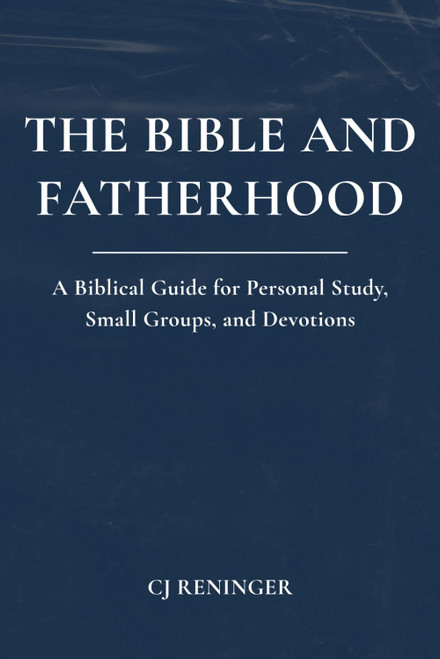 The Bible and Fatherhood: A Biblical Guide for Personal Study