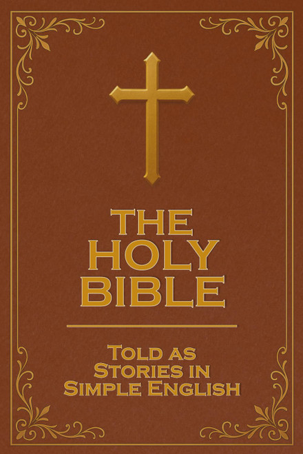 The Bible In Simple English: The Holy Bible in Simple Terms – Easy-to-Read Story Form