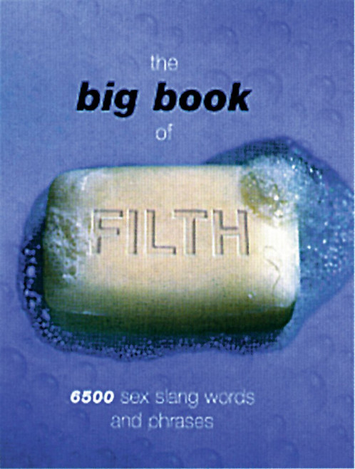 The Big Book of Filth: 6500 Sex Slang Words and Phrases