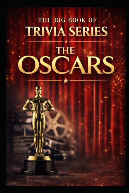 The Big Book of Trivia Series: The Oscars: Celebrating the History