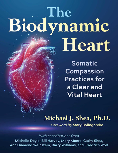 The Biodynamic Heart: Somatic Compassion Practices for a Clear and Vital