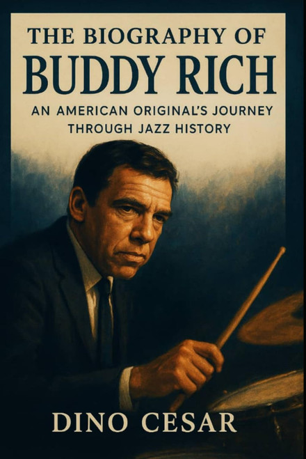 The Biography of Buddy Rich: An American Original's Journey Through Jazz