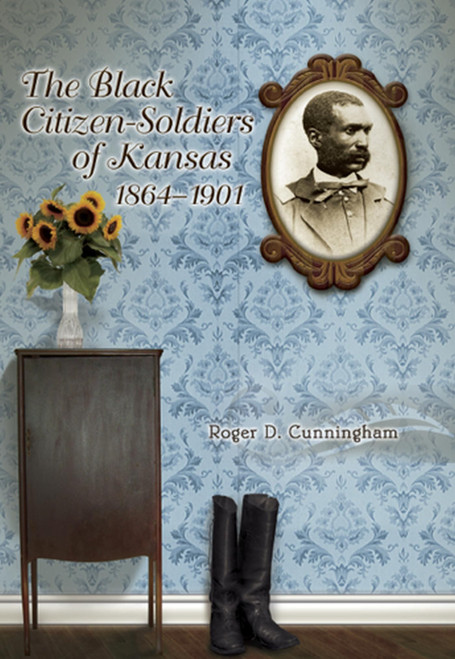The Black Citizen-Soldiers of Kansas, 1864-1901 (Volume 1)